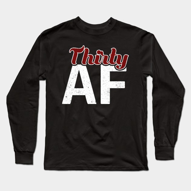 Thirty AF 30th Birthday Shirt Long Sleeve T-Shirt by mccreative